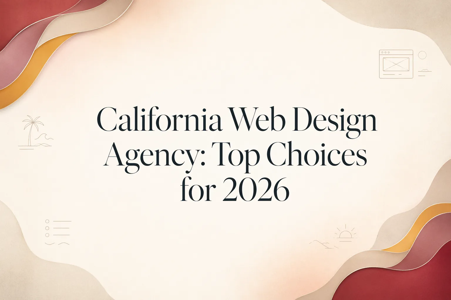 California Web Design Agency: Top Choices for 2026 Text graphic displaying “California Web Design Agency: Top Choices for 2026” on a beige background with abstract wave designs and small web-related icons, highlighting leading Web Design California trends.