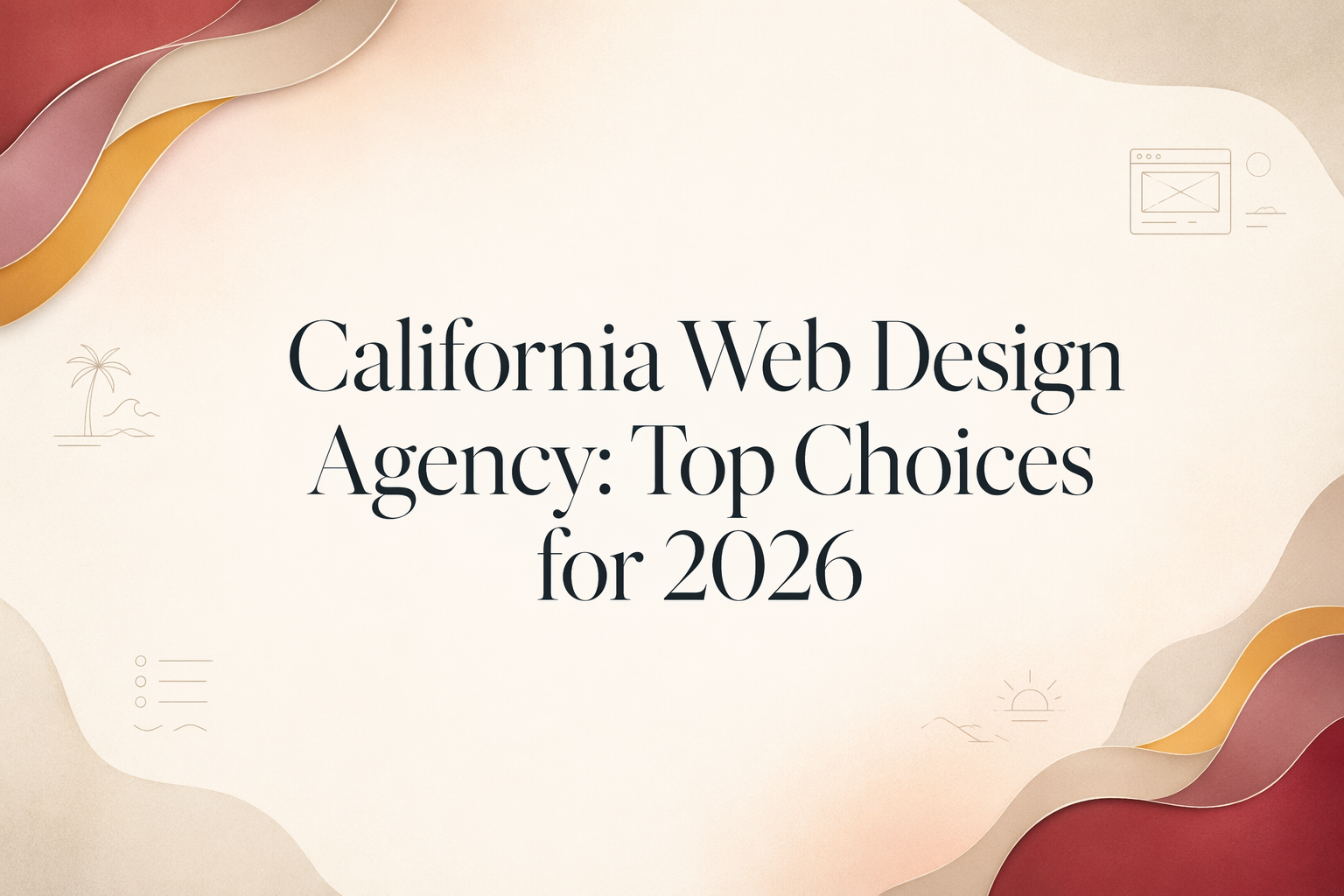 California Web Design Agency: Top Choices for 2026 Text graphic displaying “California Web Design Agency: Top Choices for 2026” on a beige background with abstract wave designs and small web-related icons, highlighting leading Web Design California trends.
