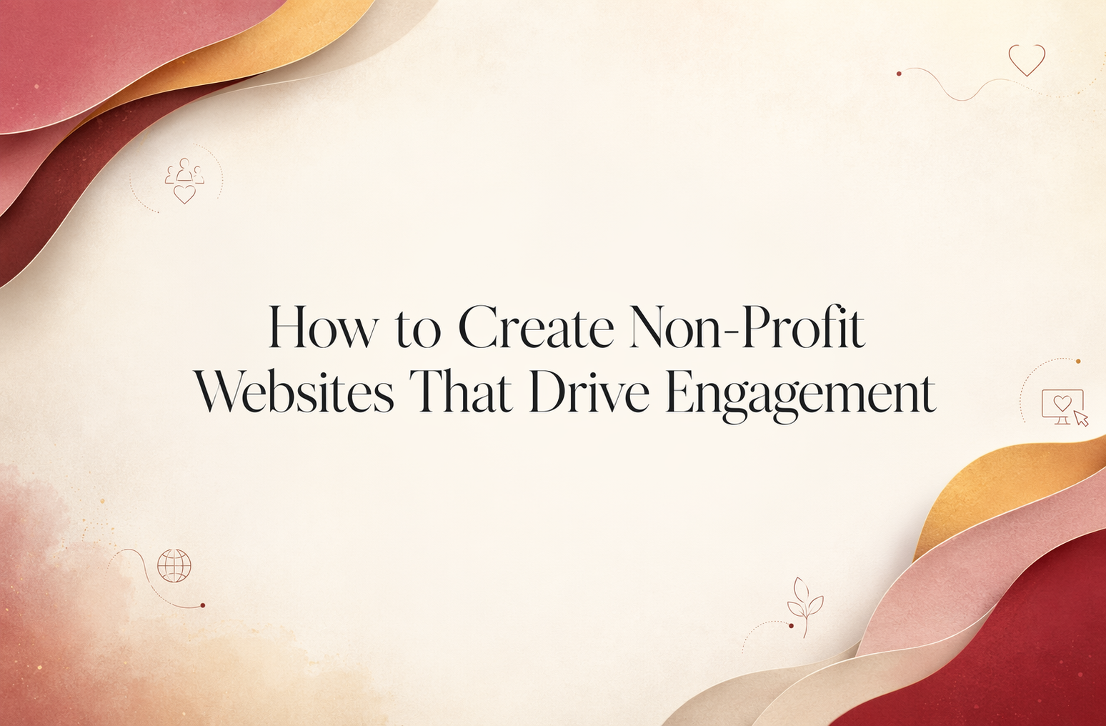 Slide with text "How to Create Non-Profit Websites That Drive Engagement" on a cream and red abstract background with small icons, perfect for learning how to create non-profit websites that truly drive engagement.