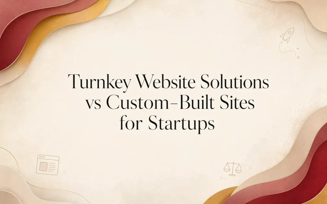 Turnkey Website Solutions vs Custom-Built Sites for Startups